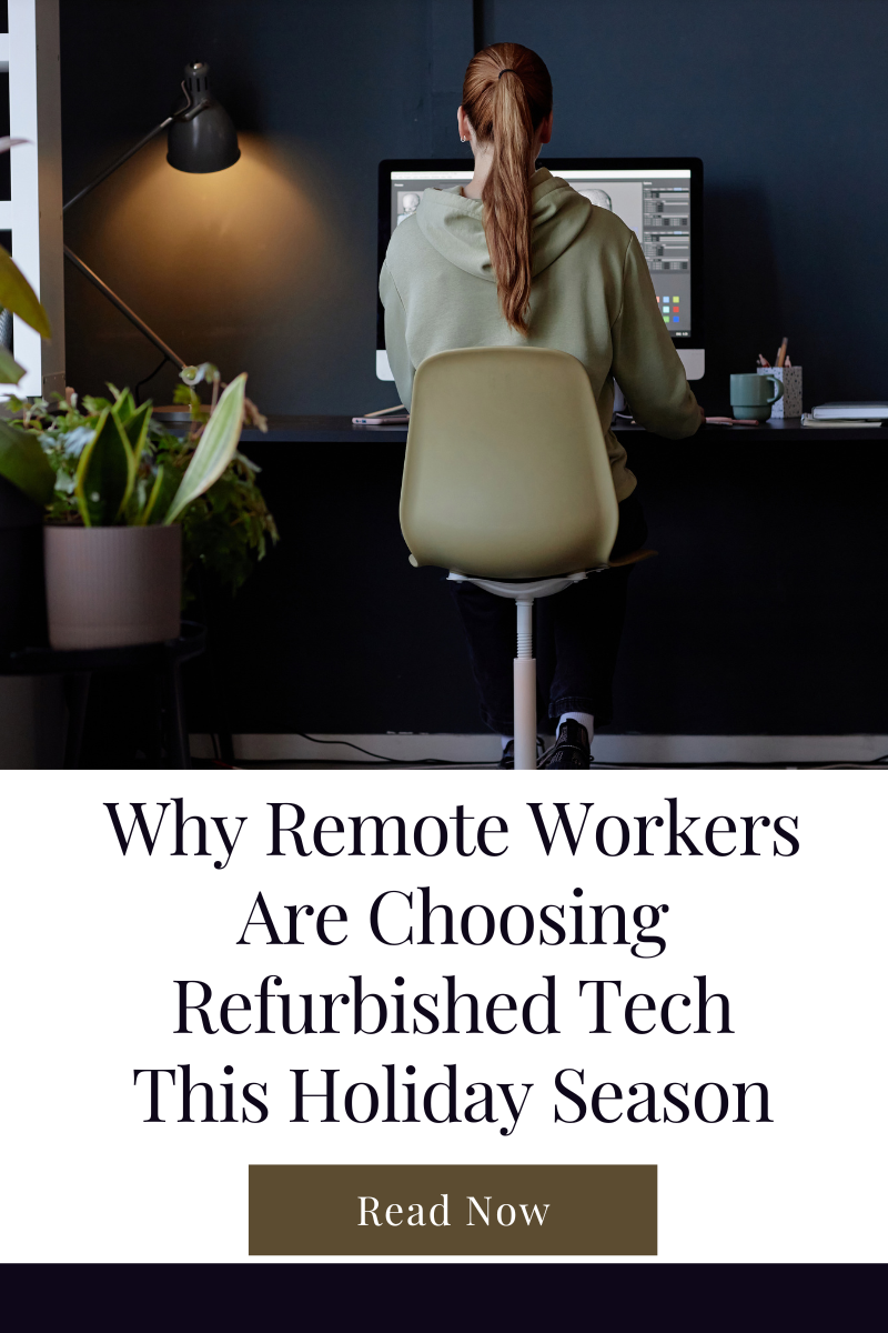 Why Remote Workers Are Choosing Refurbished Tech This Holiday Season ...