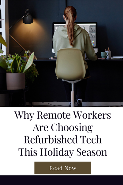 Why Remote Workers Are Choosing Refurbished Tech This Holiday Season