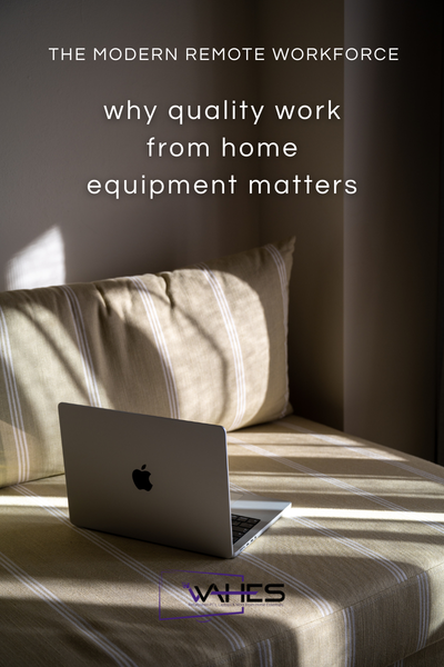 Quality Work From Home Equipment for the Modern Remote Workforce | WAHES